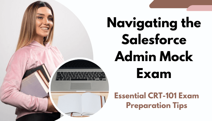 Image of a woman holding books, with a laptop and notebook in the background, and text reading "Navigating the Salesforce Admin Mock Exam: Essential CRT-101 Exam Preparation Tips."